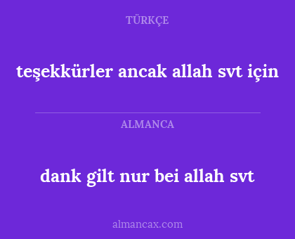 dank gilt nur bei allah svt - teşekkürler ancak allah svt için