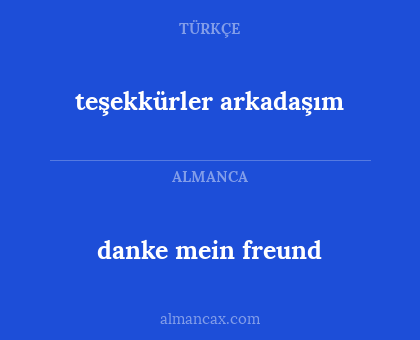 danke mein freund - teşekkürler arkadaşım