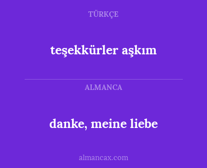 danke, meine liebe - teşekkürler aşkım