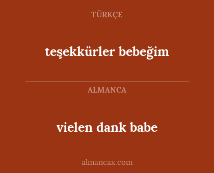 vielen dank babe - teşekkürler bebeğim