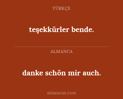 danke schön mir auch. - teşekkürler bende.