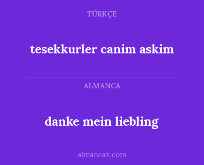 tesekkurler canim askim - danke mein liebling