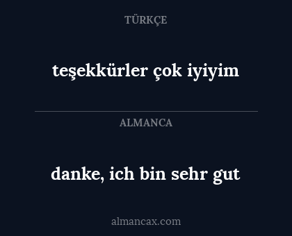 teşekkürler çok iyiyim - danke, ich bin sehr gut