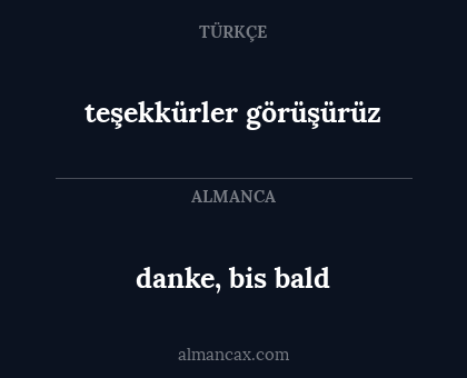 danke, bis bald - teşekkürler görüşürüz