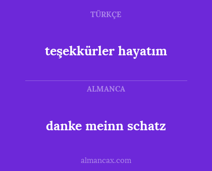 danke meinn schatz - teşekkürler hayatım