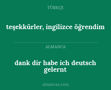 teşekkürler, ingilizce öğrendim - dank dir habe ich deutsch gelernt
