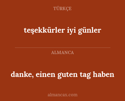 teşekkürler iyi günler - danke, einen guten tag haben