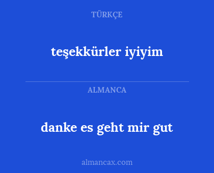 teşekkürler iyiyim - danke es geht mir gut