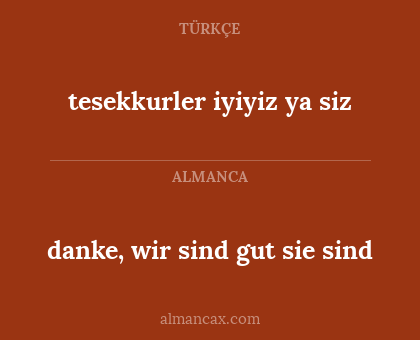 danke, wir sind gut sie sind - tesekkurler iyiyiz ya siz