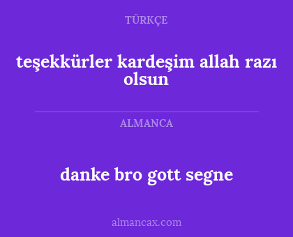 teşekkürler kardeşim allah razı olsun - danke bro gott segne