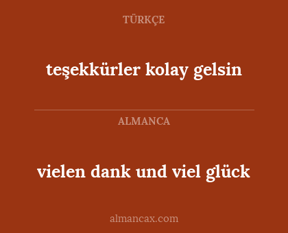 teşekkürler kolay gelsin - vielen dank und viel glück