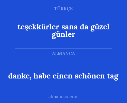 danke, habe einen schönen tag - teşekkürler sana da güzel günler