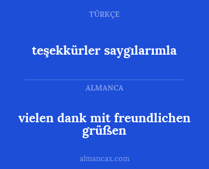 vielen dank mit freundlichen grüßen - teşekkürler saygılarımla