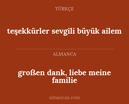 großen dank, liebe meine familie - teşekkürler sevgili büyük ailem