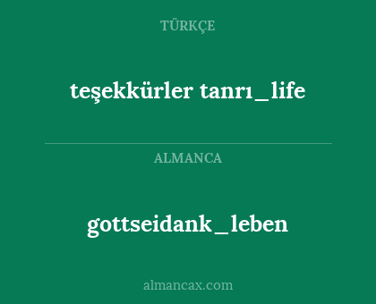gottseidank_leben - teşekkürler tanrı_life