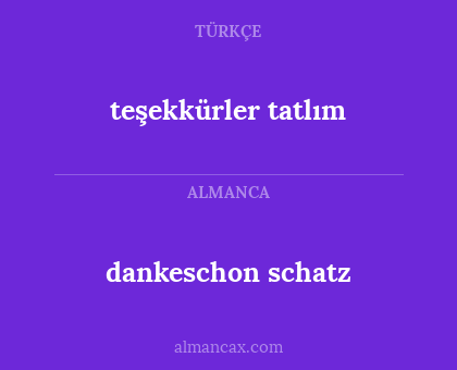 teşekkürler tatlım - dankeschon schatz