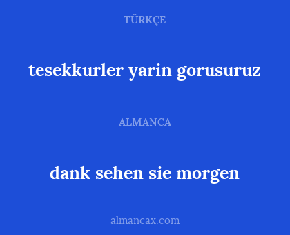 dank sehen sie morgen - tesekkurler yarin gorusuruz