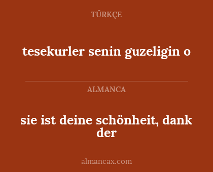 sie ist deine schönheit, dank der - tesekurler senin guzeligin o
