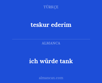 teskur ederim - ich würde tank