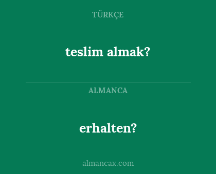 erhalten? - teslim almak?
