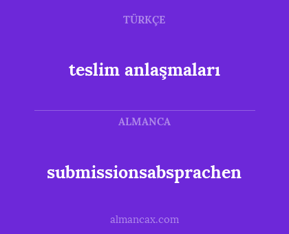 teslim anlaşmaları - submissionsabsprachen