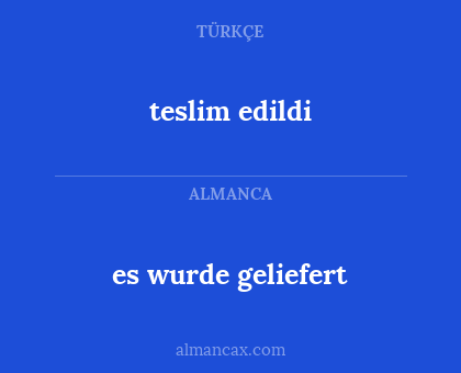 es wurde geliefert - teslim edildi
