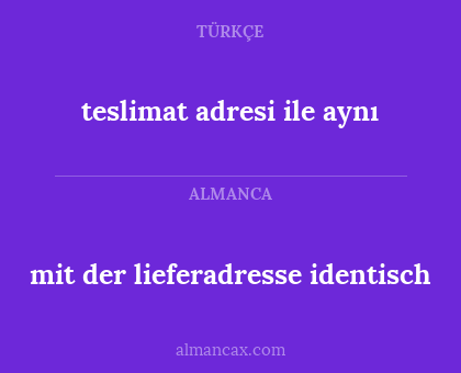 teslimat adresi ile aynı - mit der lieferadresse identisch