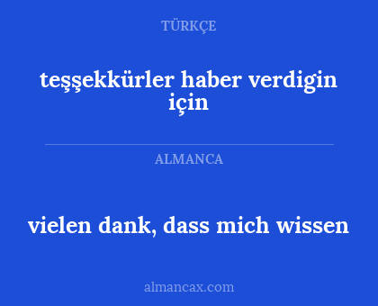 vielen dank, dass mich wissen - teşşekkürler haber verdigin için