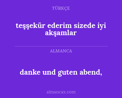 teşşekür ederim sizede iyi akşamlar - danke und guten abend,