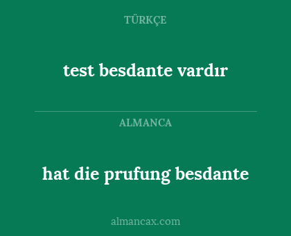 test besdante vardır - hat die prufung besdante