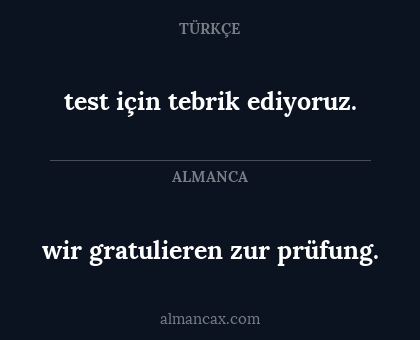 wir gratulieren zur prüfung. - test için tebrik ediyoruz.
