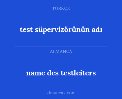 name des testleiters - test süpervizörünün adı