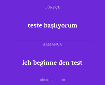 ich beginne den test - teste başlıyorum