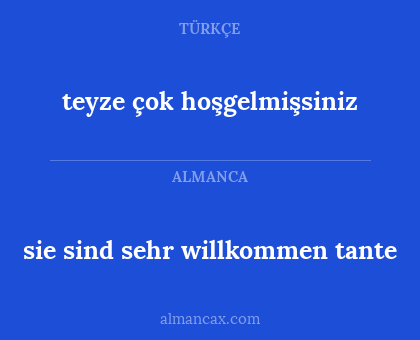 sie sind sehr willkommen tante - teyze çok hoşgelmişsiniz
