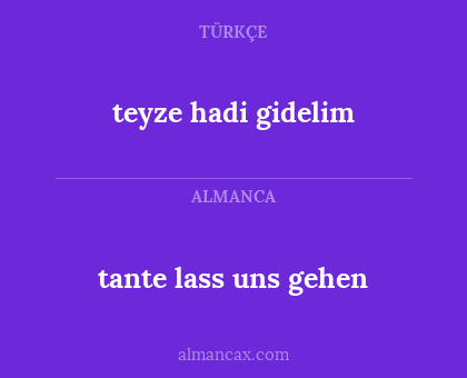 teyze hadi gidelim - tante lass uns gehen