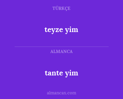 teyze yim - tante yim