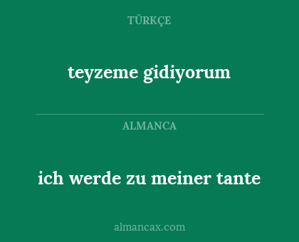 teyzeme gidiyorum - ich werde zu meiner tante