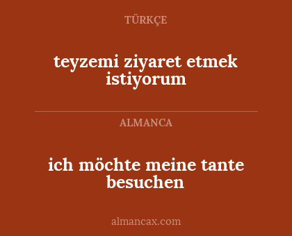 ich möchte meine tante besuchen - teyzemi ziyaret etmek istiyorum