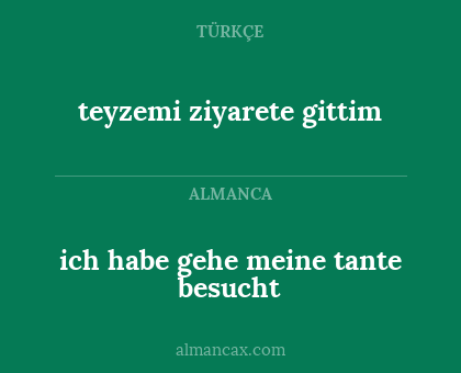 ich habe gehe meine tante besucht - teyzemi ziyarete gittim