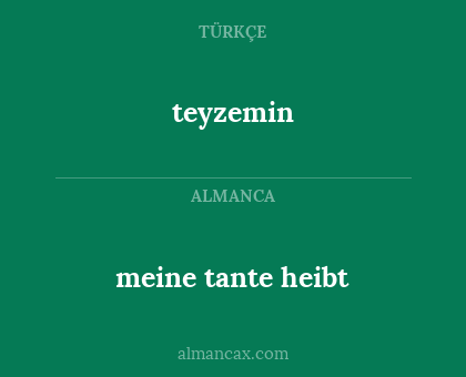 teyzemin - meine tante heibt