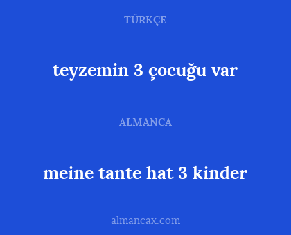 teyzemin 3 çocuğu var - meine tante hat 3 kinder