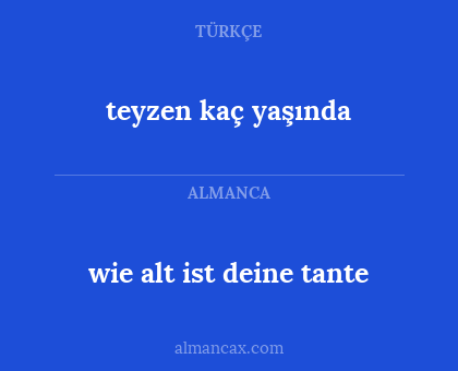 teyzen kaç yaşında - wie alt ist deine tante