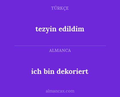 ich bin dekoriert - tezyin edildim