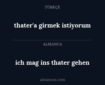 ich mag ins thater gehen - thater'a girmek istiyorum