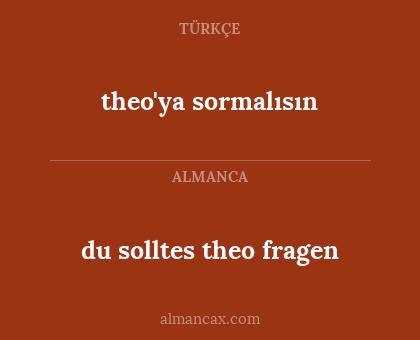 du solltes theo fragen - theo'ya sormalısın