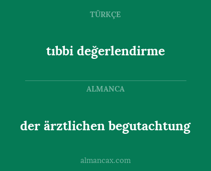 der ärztlichen begutachtung - tıbbi değerlendirme