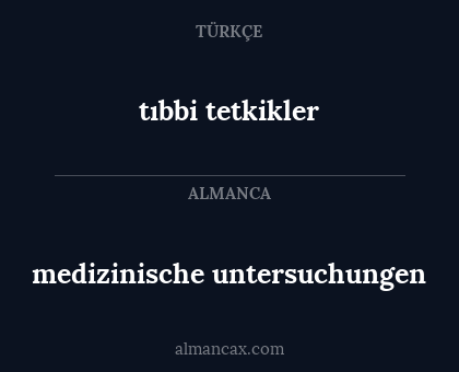 tıbbi tetkikler - medizinische untersuchungen