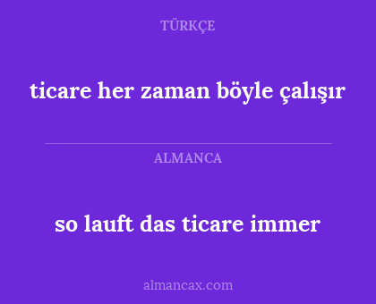 so lauft das ticare immer - ticare her zaman böyle çalışır