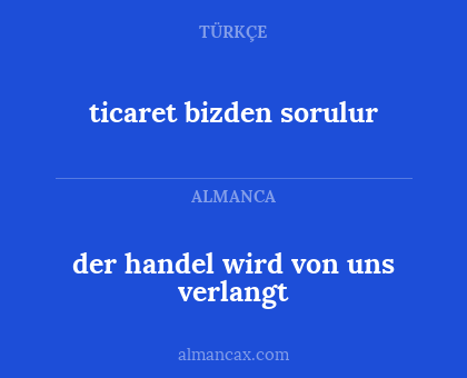 der handel wird von uns verlangt - ticaret bizden sorulur