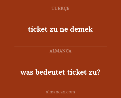 was bedeutet ticket zu? - ticket zu ne demek